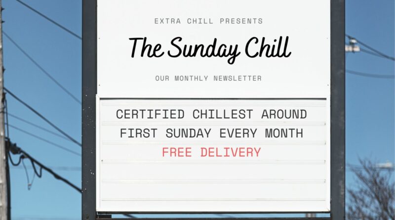 Subscribe to The Sunday Chill: Our Monthly Newsletter